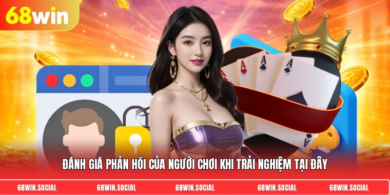 Đánh giá phản hồi của người chơi khi trải nghiệm tại đây