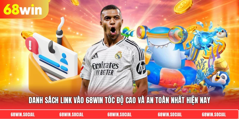 Danh sách link vào 68win tốc độ cao và an toàn nhất hiện nay